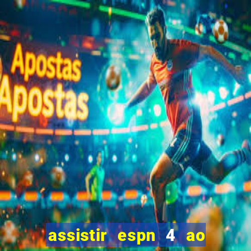 assistir espn 4 ao vivo gratis